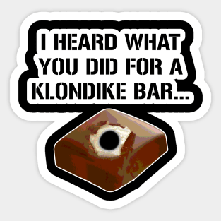 I heard what you did for a klondike bar. Sticker